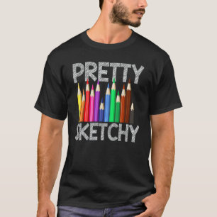 Pretty Sketchy Fun Colored Pencils Artists T-Shirt