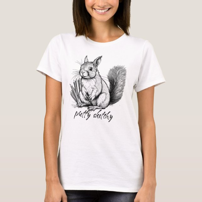 Pretty Sketchy Pun Squirrel T-Shirt (Front)
