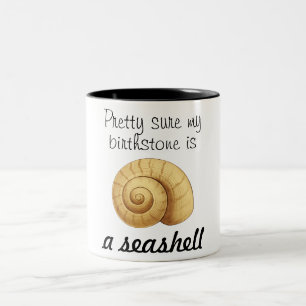 Pretty Sure My Birthstone Is A Seashell Two-Tone Coffee Mug