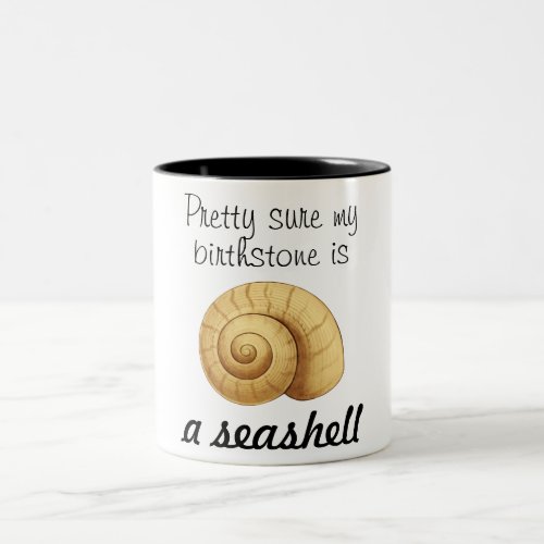 Pretty Sure My Birthstone Is A Seashell Two_Tone Coffee Mug