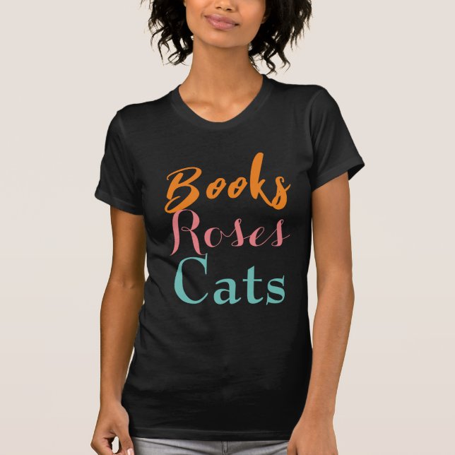 Pretty Text  Favorites Books Roses Cats Women’s  T-Shirt (Front)