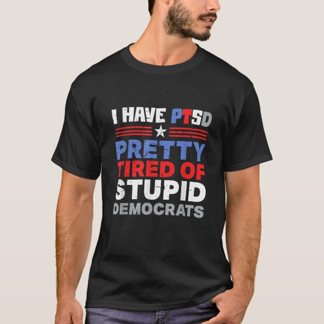 Pretty Tired Of Stupid Democrats Funny T Shirt (Front)