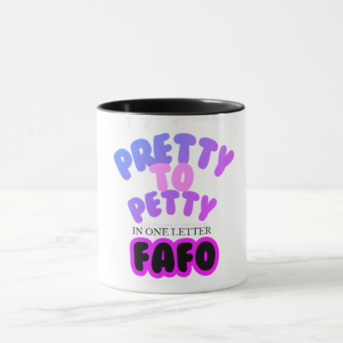 Pretty to Petty in One Letter FAFO Mug