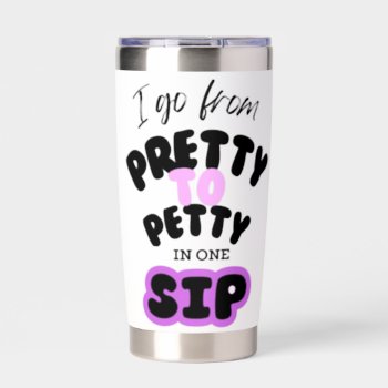 Pretty To Petty In One Sip Insulated Tumbler by Godsblossom at Zazzle