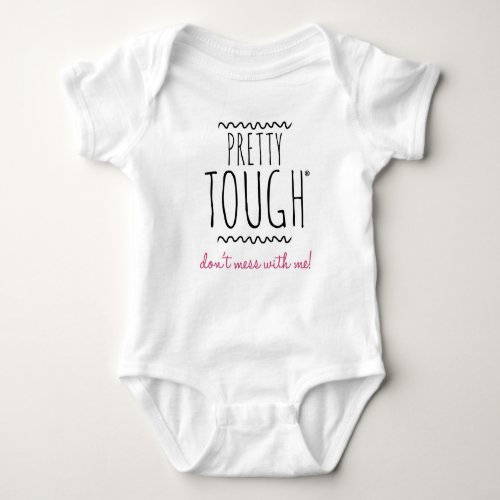Pretty Tough Dont Mess with Me Baby Bodysuit