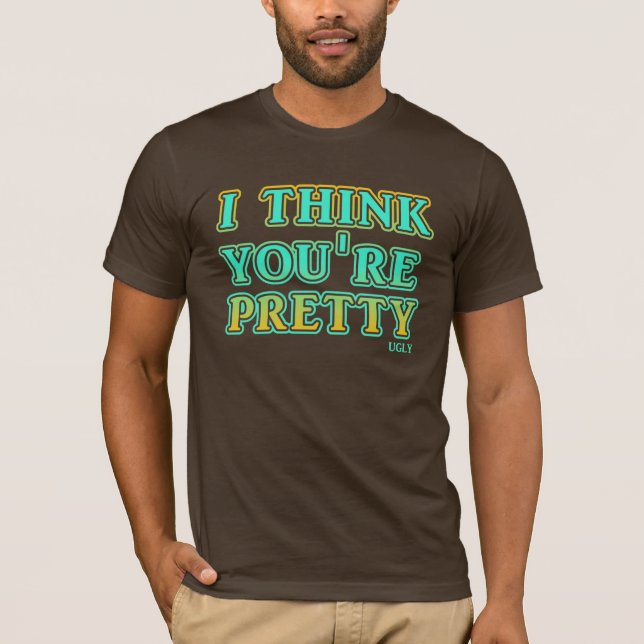 Pretty Ugly Funny T-Shirt Humor (Front)