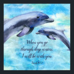 Pretty Watercolor Dolphins Poster<br><div class="desc">This beautiful poster features watercolor painted dolphins and a Bible verse reading,  "When you go through deep waters,  I will be with you."  Makes a wonderful gift for the dolphin or ocean lover and is a great reminder of God's constant presence with us,  even through hard times.</div>