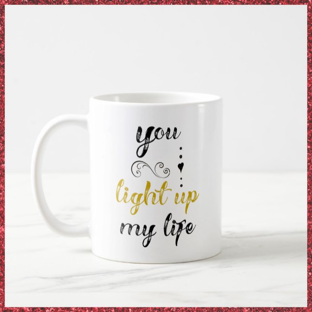 Pretty You Light Up My Life Coffee Mug (Creator Uploaded)