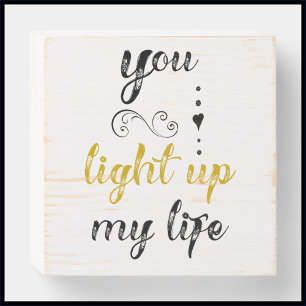 Pretty You Light Up My Life Wooden Box Sign