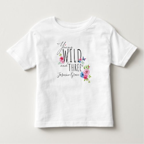 Pretty Young Wild and Three 3 Birthday Name Toddler T_shirt