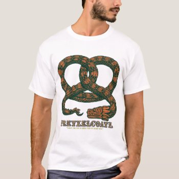 Pretzelcoatl Ii T-shirt by kbilltv at Zazzle