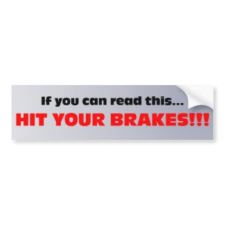 Prevent an accident and hit the brakes bumpersticker
