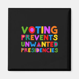 Prevents Unwanted Presidencies Funny Saying Quote Magnet
