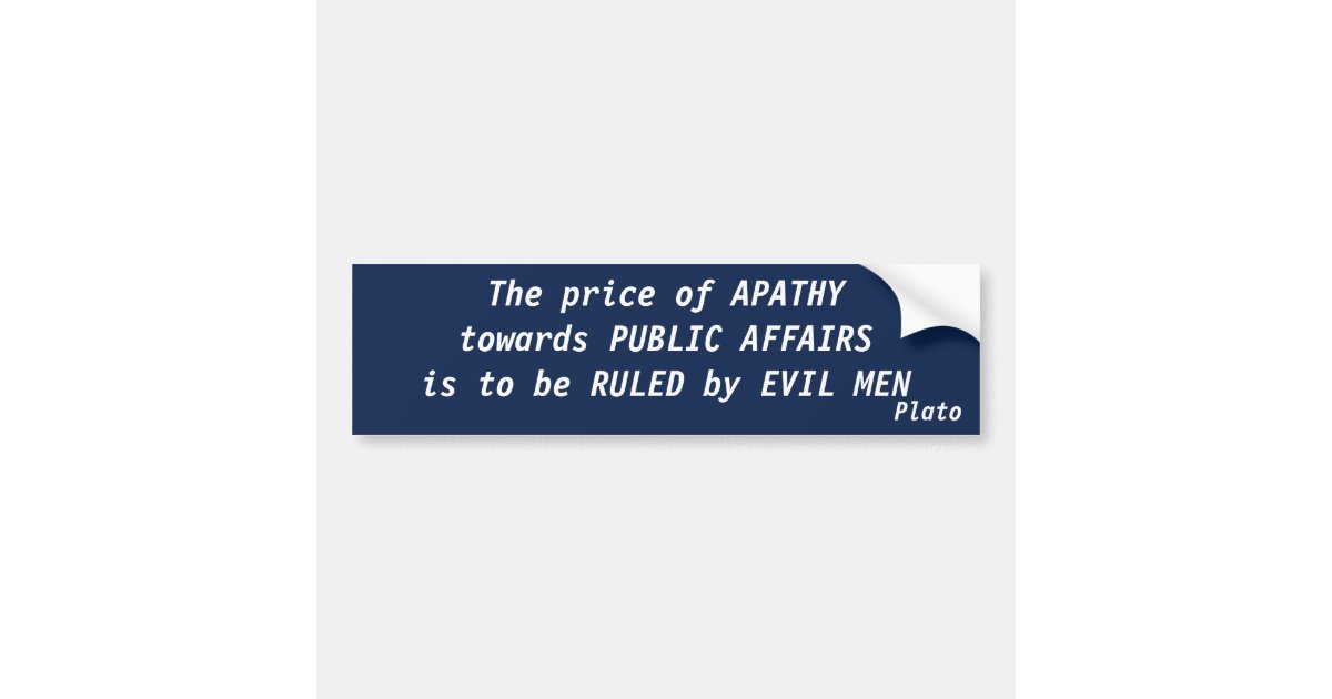 Price of Apathy (Plato) Bumper Sticker Zazzle