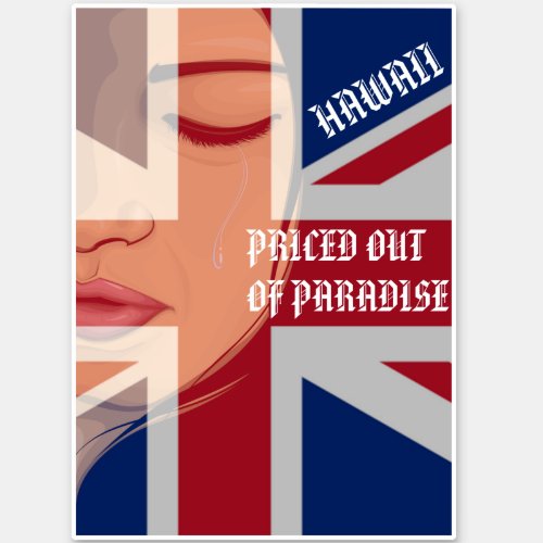 PRICED OUT OF PARADISE _ CRYING WAHINE HI Flag Sticker