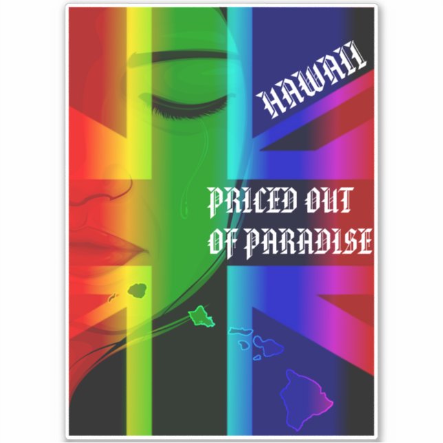 PRICED OUT OF PARADISE CRYING WAHINE HIFlagIslands Sticker (Front)