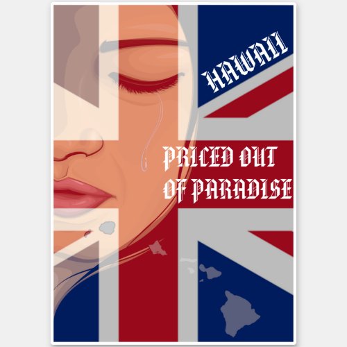 PRICED OUT OF PARADISE CRYING WAHINE HIIslandsFlag Sticker