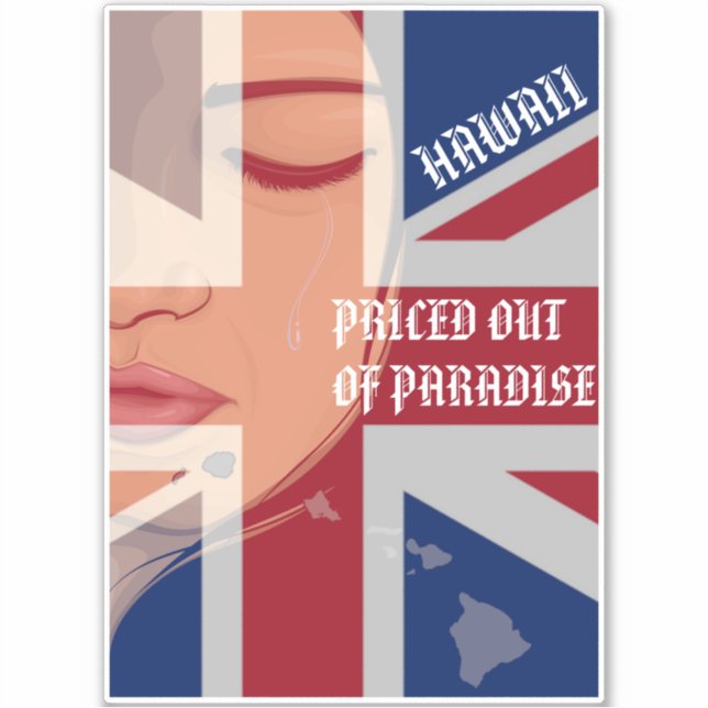 PRICED OUT OF PARADISE CRYING WAHINE HIIslandsFlag Sticker (Front)