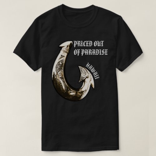 PRICED OUT OF PARADISE Hawaii Tribal Hook T_Shirt
