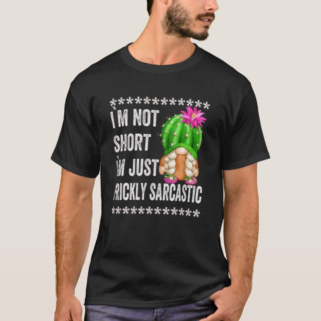 Prickly Sarcastic Quote  Mini Succulent Cactus Gno T-Shirt (Front)