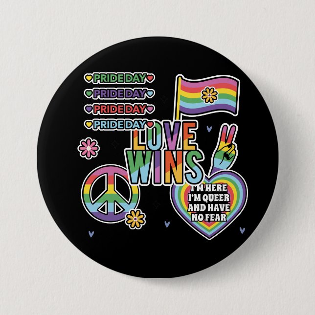 Pride day. Love wins. I'm queer and have no fear.  Button (Front)