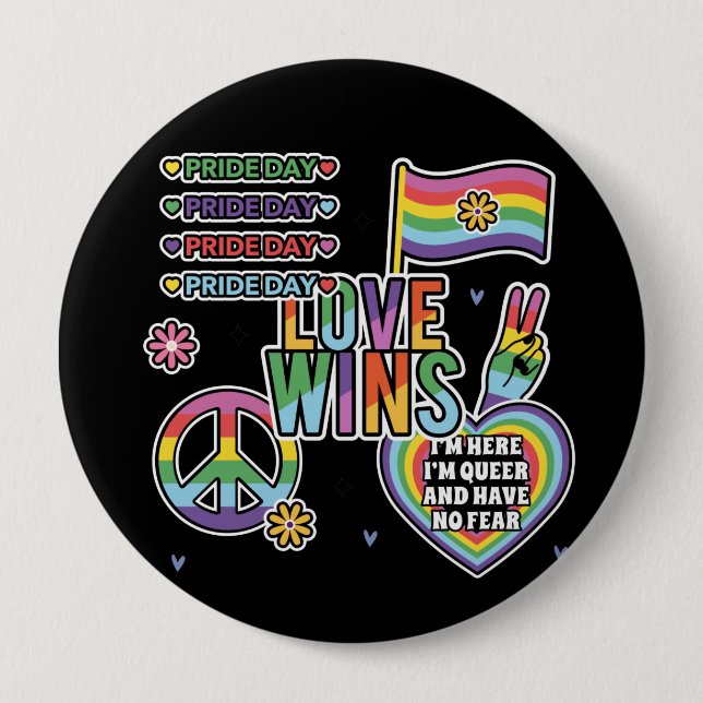 Pride day. Love wins. I'm queer and have no fear.  Button (Front)