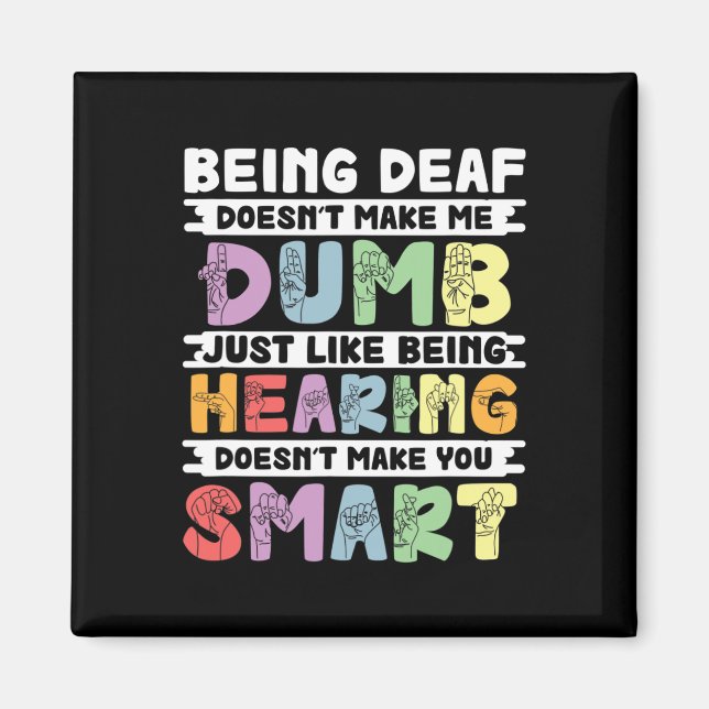 Pride Deaf Doesn't Make Me Dumb Hand Sign Language Magnet (Front)