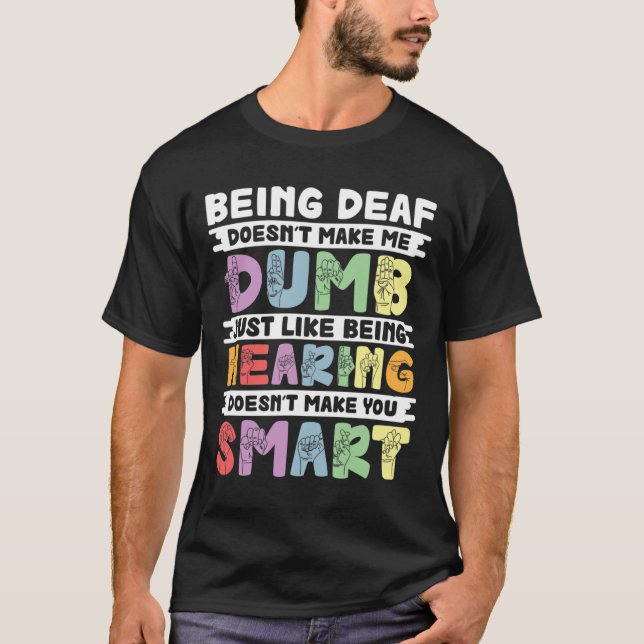 Pride Deaf Doesn't Make Me Dumb Hand Sign Language T-Shirt (Front)