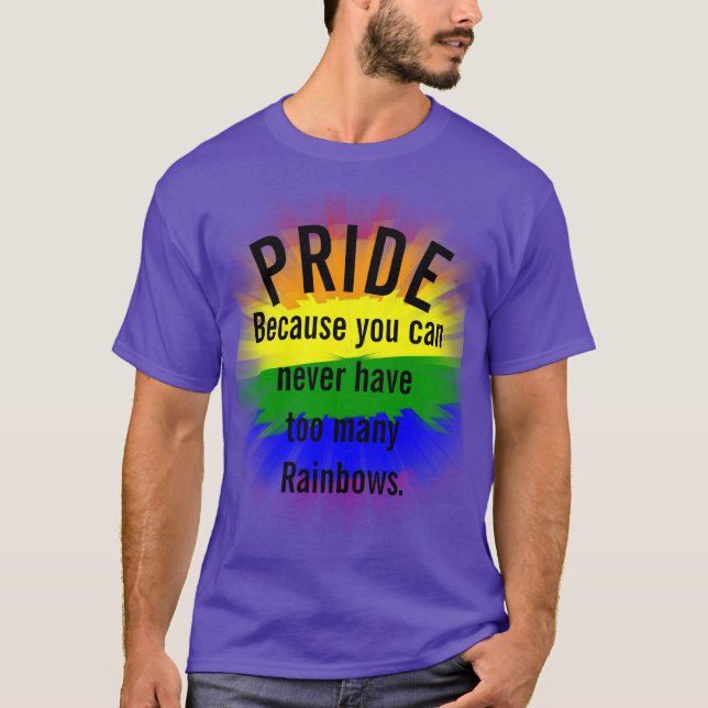 Pride Gay Pride Cant have too many Rainbows T-Shirt (Front)