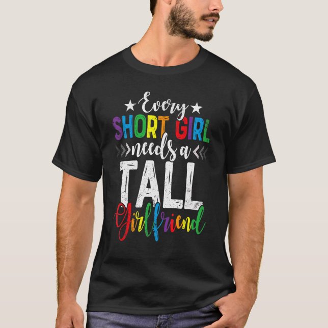 Pride Lesbian Every Short Girl Needs A Tall Girlfr T-Shirt (Front)