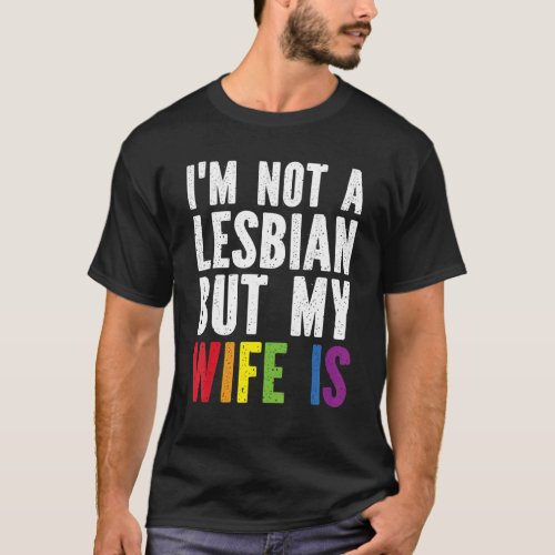 Pride LGBT Trans I&#39;m Not A Lesbian But My Wife Is T-Shirt