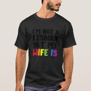 Pride LGBT Trans I'm Not A Lesbian But My Wife Is T-Shirt