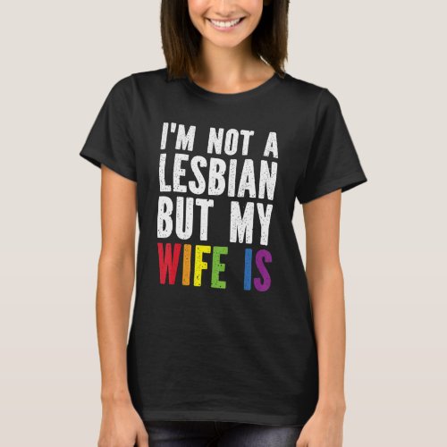 Pride LGBT Trans I&#39;m Not A Lesbian But My Wife Is T-Shirt