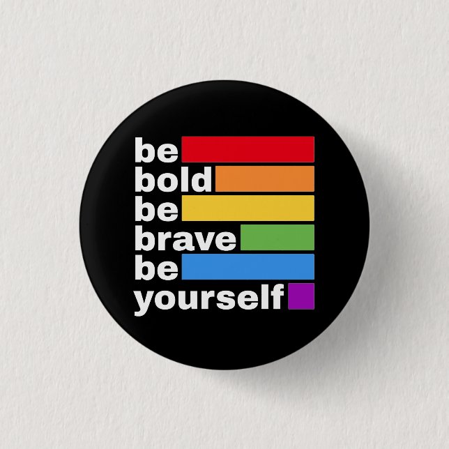 Pride LGBTQ Be Bold Be Yourself Rainbow Button (Front)