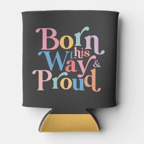 Pride LGBTQ Born This Way And Proud Can Cooler