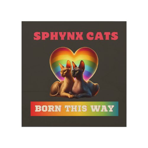 Pride Love Rainbow Born This Way Sphynx Cat  Wood Wall Art