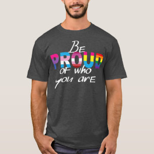 Pride Month Be Proud Of Who You T-Shirt