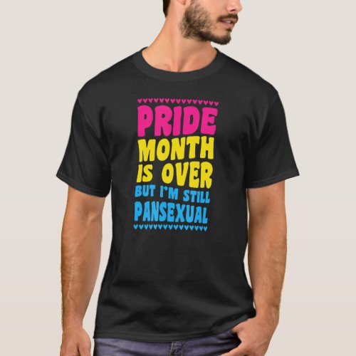 Pride Month Is Still Over By Im Still Pansexual H T_Shirt