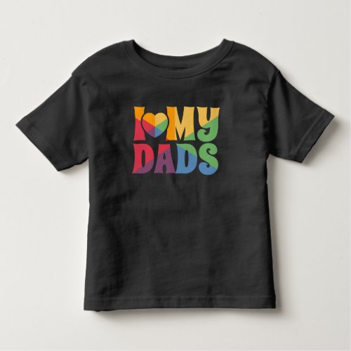 Pride Rainbow LGBTQ I Love My Dads Toddler T_shirt