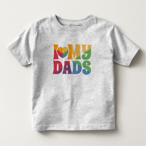 Pride Rainbow LGBTQ I Love My Dads Toddler T_shirt