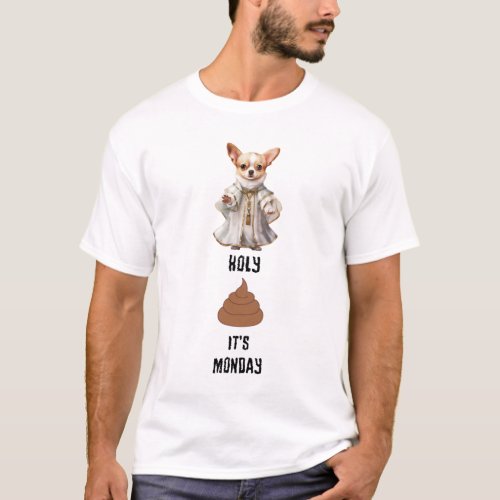 Priest Chihuahua Holy Poop Its Monday T_Shirt