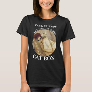 PrimAlaska TRUE FRIENDS LET YOU USE THEIR CAT T-Shirt