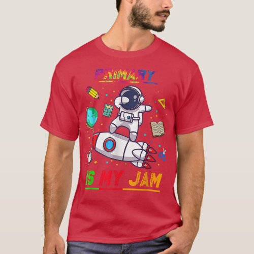 Primary Is My Jam  Astronaut Back to School Explor T_Shirt