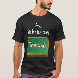 Primary School Graduation Da Bin Ich Raus Primary T-Shirt