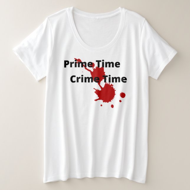 Prime Time Crime Time Plus Size T-Shirt (Design Front)