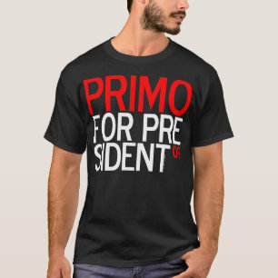 PRIMO FOR PRESIDENT 09 T-Shirt