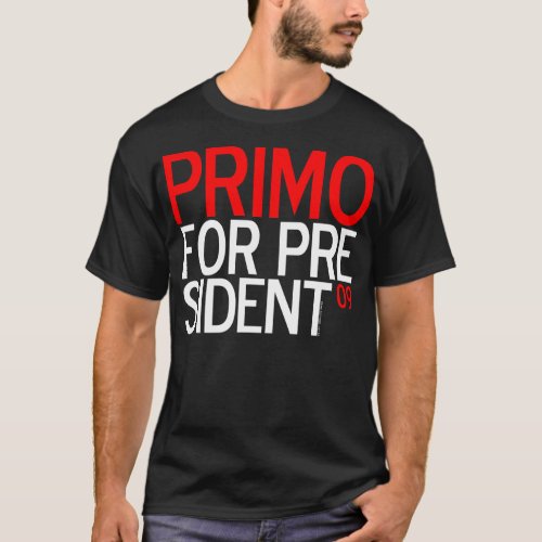 PRIMO FOR PRESIDENT 09 T_Shirt