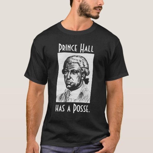Prince Hall has a Posse T_Shirt