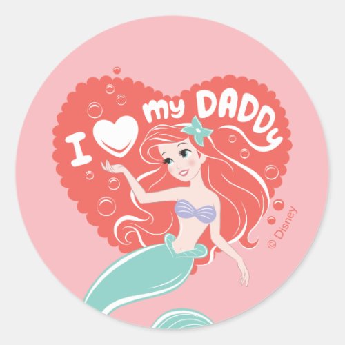Princess Ariel  I Love My Daddy Classic Round Sticker