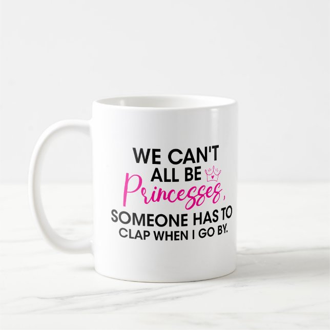 Princess attitude We Can't All Be Princess Someone Coffee Mug (Left)